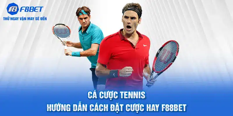 Cá Cược Tennis - Hướng Dẫn Cách Đặt Cược Hay F88BET