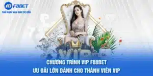 Chương Trình Vip F88BET - Ưu Đãi Cho Thành Viên Vip