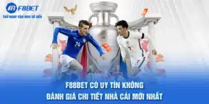 F88BET Có Uy Tín Không - Đánh Giá Chi Tiết Nhà Cái