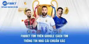 F88BET Tìm Trên Google - Cách Tìm Thông Tin Chuẩn Xác