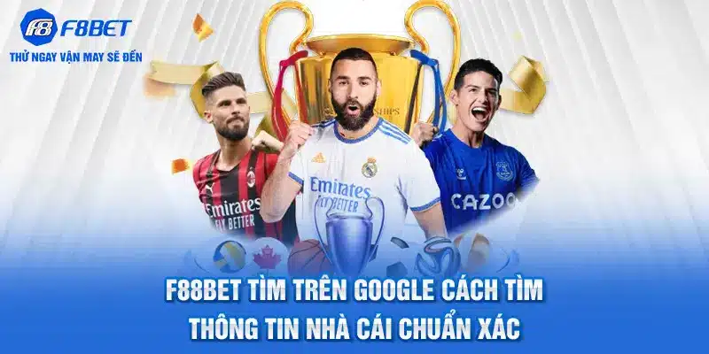 F88BET Tìm Trên Google - Cách Tìm Thông Tin Chuẩn Xác