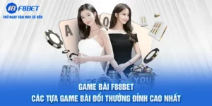 Game Bài F88BET - Các Tựa Game Bài Đổi Thưởng Đỉnh Cao