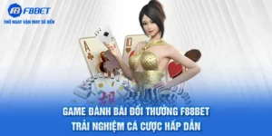 Game Đánh Bài Đổi Thưởng F88BET - Cá Cược Hấp Dẫn