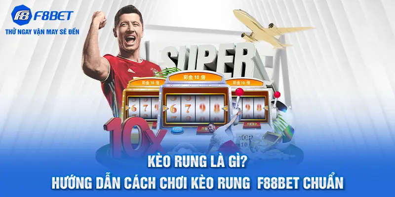 Kèo Rung Là Gì? Cách Chơi Kèo Rung Đúng Chuẩn
