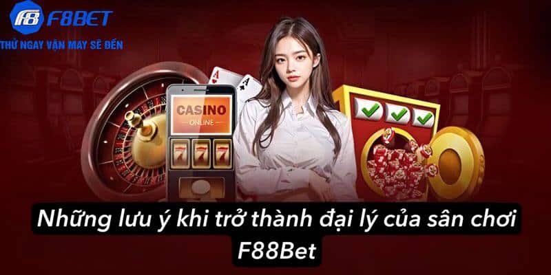 Những lưu ý khi trở thành đại lý của sân chơi F88Bet